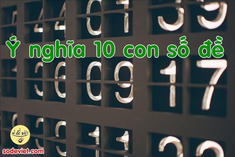 Ý nghĩa 10 con số đề - Tìm hiểu ý nghĩa của những con số quen thuộc