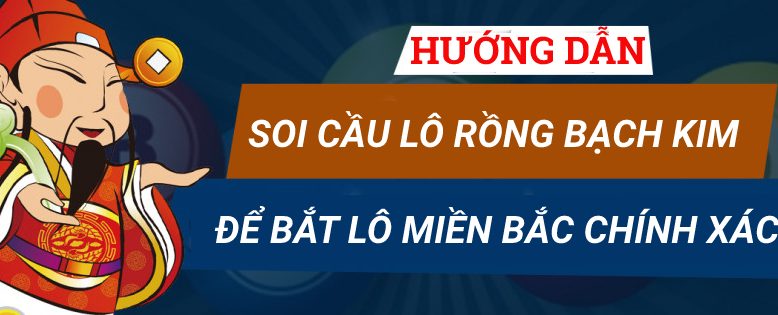 Hướng dẫn soi cầu lô Rồng Bạch Kim để bắt lô miền Bắc